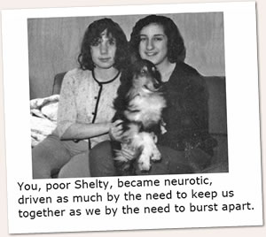 You, poor Shelty, became neurotic...